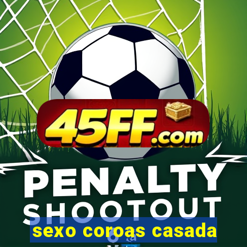 sexo coroas casada